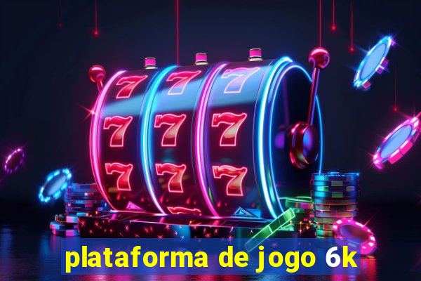 plataforma de jogo 6k